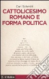 Cattolicesimo romano e forma politica libro