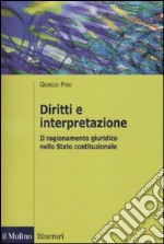 Diritti e interpretazione. Il ragionamento giuridico nello Stato costituzionale libro