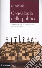 Genealogia della politica. Carl Schmitt e la crisi del pensiero politico moderno libro