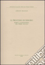 Il Processo di Isidoro. Roma e Alessandria nel primo secolo libro