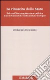 La rinascita dello Stato. Dal conflitto magistratura-politica alla civilizzazione istituzionale europea libro di Di Donato Francesco