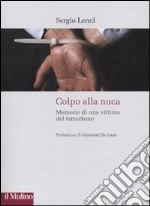 Colpo alla nuca. Memorie di una vittima del terrorismo libro