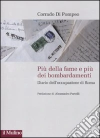Più della fame e più dei bombardamenti. Diario dell'occupazione di Roma libro