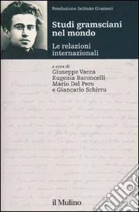 Studi gramsciani nel mondo. Le relazioni internazionali libro