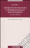 Distretti tecnologici e sistemi regionali di innovazione. Il caso italiano libro