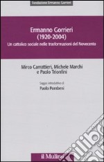 Ermanno Gorrieri (1920-2004). Un cattolico sociale nelle trasformazioni del Novecento