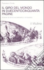 Il giro del mondo in duecentocinquanta pagine. Itinerari di diritto ecclesiastico comparato libro