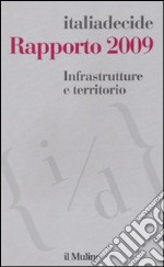 Infrastrutture e territorio. Rapporto 2009 libro