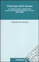 L'Europa delle donne. La politica di pari opportunità nella storia dell'integrazione europea (1957-2007)