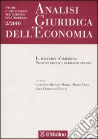Analisi giuridica dell'economia (2010). Vol. 2: Il rischio d'impresa. Profitti privati e pubbliche perdite libro