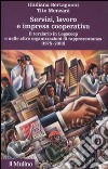 Servizi, lavoro e impresa cooperativa. Il terziario in Legacoop e nelle altre organizzazioni di rappresentanza (1975-2010) libro