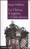 La Chiesa, il segreto, l'obbedienza libro