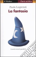 La Fantasia. I nostri mondi paralleli libro