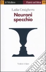 Neuroni specchio. Vedere è fare libro