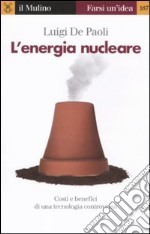 L'energia nucleare. Costi e benefici di una tecnologia controversa libro