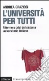 L'Università per tutti. Riforme e crisi del sistema universitario italiano libro