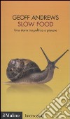 Slow Food. Una storia tra politica e piacere libro