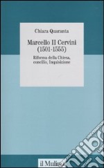 Marcello II Cervini (1501-1555). Riforma della Chiesa, Concilio, Inquisizione libro