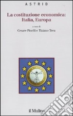 La costituzione economica: Italia, Europa libro