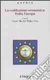 La costituzione economica: Italia, Europa libro