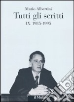 Tutti gli scritti. Vol. 9: 1985-1995 libro