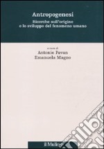 Antropogenesi. Ricerche sull'origine e lo sviluppo del fenomeno umano libro