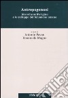 Antropogenesi. Ricerche sull'origine e lo sviluppo del fenomeno umano libro