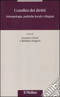 I confini dei diritti. Antropologia, politiche locali e rifugiati