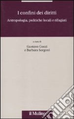 I confini dei diritti. Antropologia, politiche locali e rifugiati libro