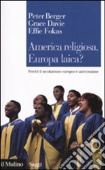 America religiosa, Europa laica? Perché il secolarismo europeo è un'eccezione libro