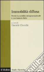 Immobilità diffusa. Perché la mobilità intergenerazionale è così bassa in Italia libro