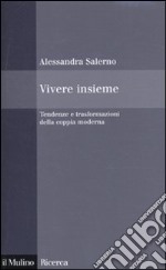 Vivere insieme. Tendenze e trasformazioni della coppia moderna libro