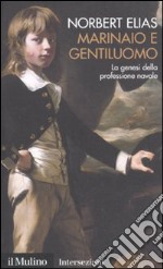 Marinaio e gentiluomo. La genesi della professione navale libro