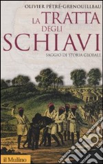 La tratta degli schiavi. Saggio di storia globale libro