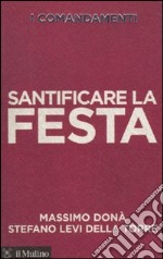 I comandamenti. Santificare la festa libro