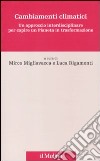 Cambiamenti climatici. Un approccio interdisciplinare per capire un pianeta in trasformazione libro