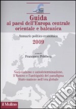 Guida ai paesi dell'Europa centrale, orientale e balcanica. Annuario politico-economico 2009 libro