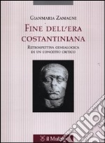 Fine dell'era costantiniana. Retrospettiva genealogica di un concetto critico libro