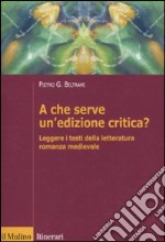 A che serve un'edizione critica? Leggere i testi della letteratura romanza medievale libro