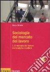 Sociologia del mercato del lavoro. Vol. 1: Il mercato del lavoro tra famiglia e welfare libro