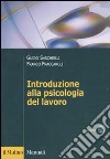 Introduzione alla psicologia del lavoro libro di Sarchielli Guido Fraccaroli Franco