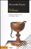 Veleno. Credenze, crimini, saperi nell'Italia moderna libro di Pastore Alessandro