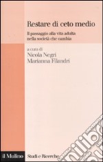 Restare di ceto medio. Il passaggio alla vita adulta nella società che cambia libro