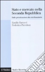 Stato e mercato nella Seconda Repubblica. Dalle privatizzazioni alla crisi finanziaria libro