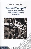 Perché l'Europa? L'ascesa dell'occidente nella storia mondiale. 1500-1850 libro