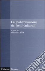 La Globalizzazione dei beni culturali libro