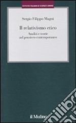 Il relativismo etico. Analisi e teorie nel pensiero contemporaneo libro