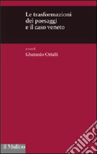 Le Trasformazioni dei paesaggi e il caso Veneto libro