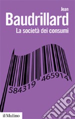 La società dei consumi. I suoi miti e le sue strutture libro