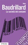 La società dei consumi. I suoi miti e le sue strutture libro